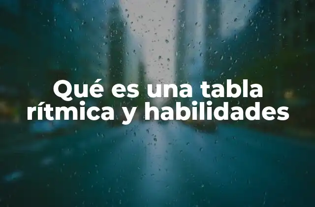 Qué es una Tabla Rítmica y Habilidades