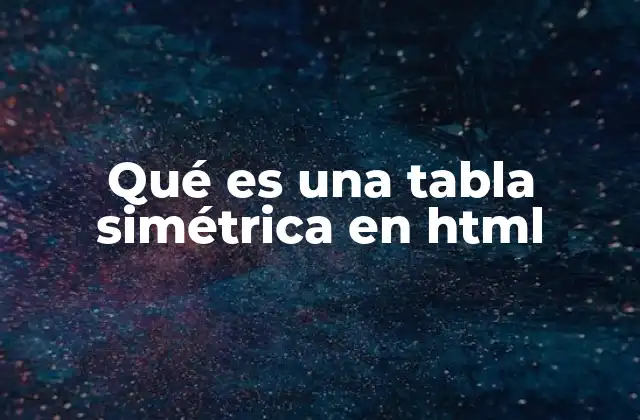Qué es una Tabla Simétrica en Html