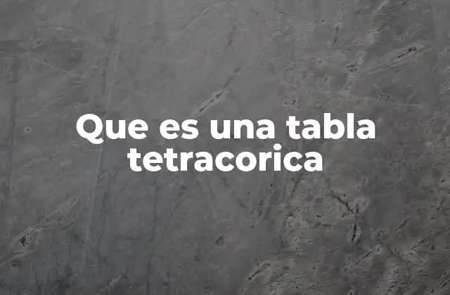 Que es una Tabla Tetracorica
