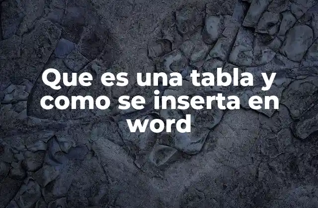 Que es una Tabla y como Se Inserta en Word