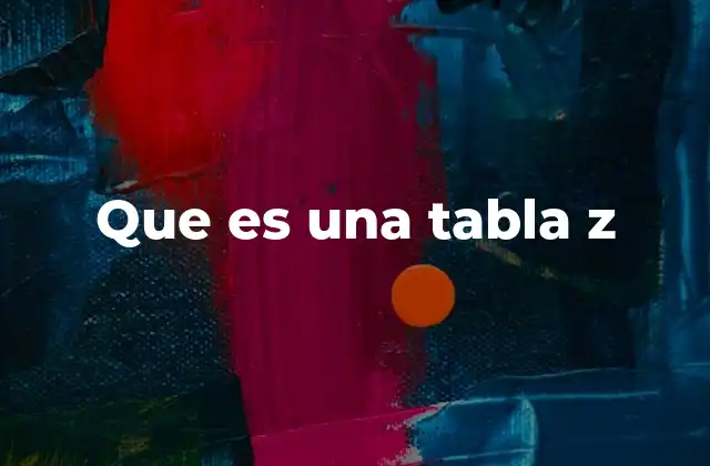 Que es una Tabla Z