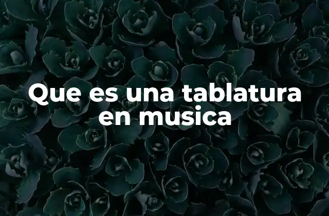 Que es una Tablatura en Musica