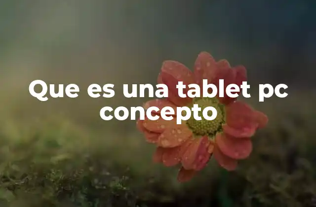 Que es una Tablet Pc Concepto 2 El papel de la tablet pc en la evolución de la tecnología