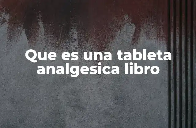 Que es una Tableta Analgesica Libro
