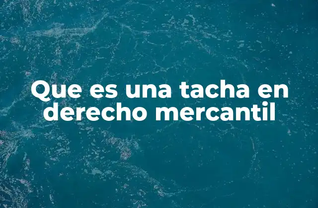 Que es una Tacha en Derecho Mercantil