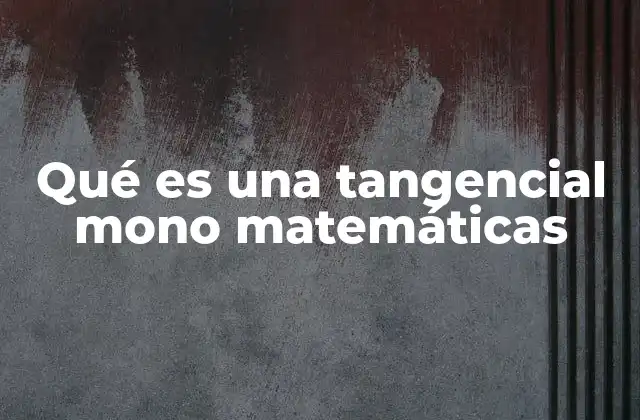 Qué es una Tangencial Mono Matemáticas