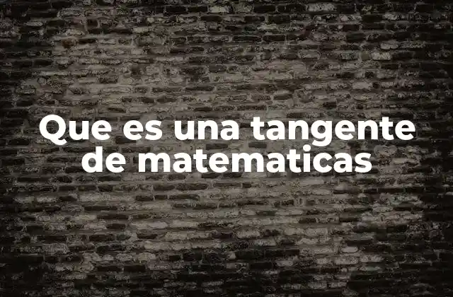Que es una Tangente de Matematicas
