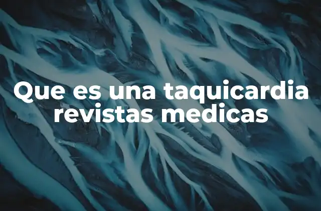 Que es una Taquicardia Revistas Medicas