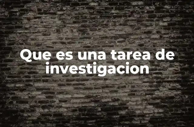 Que es una Tarea de Investigacion