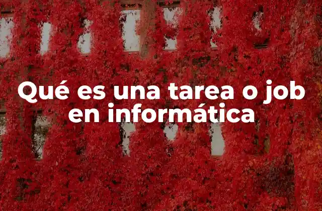 Qué es una Tarea o Job en Informática