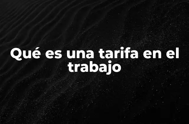 Qué es una Tarifa en el Trabajo