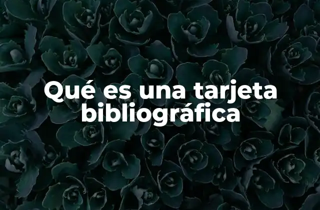 Qué es una Tarjeta Bibliográfica