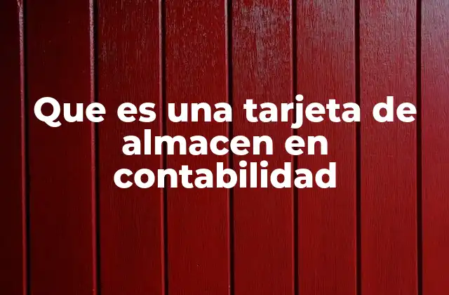 Que es una Tarjeta de Almacen en Contabilidad