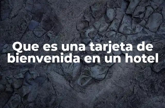 Que es una Tarjeta de Bienvenida en un Hotel
