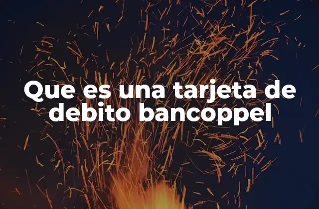 Que es una Tarjeta de Debito Bancoppel
