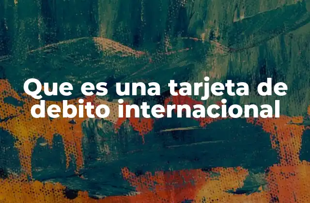 Cómo funciona una tarjeta de débito internacional