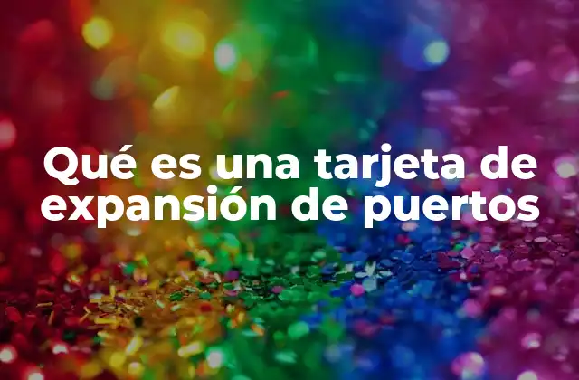 Qué es una Tarjeta de Expansión de Puertos