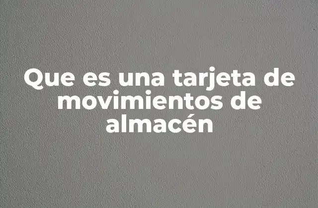 Que es una Tarjeta de Movimientos de Almacén