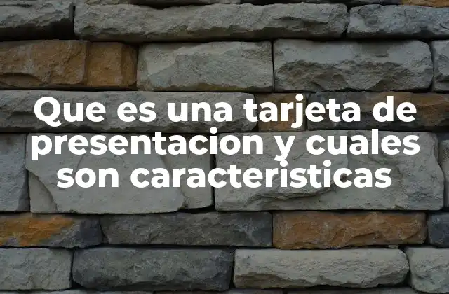 Que es una Tarjeta de Presentacion y Cuales Son Caracteristicas