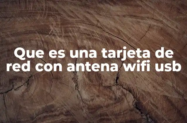 Que es una Tarjeta de Red con Antena Wifi Usb