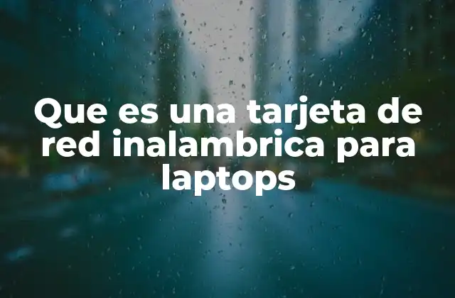 Que es una Tarjeta de Red Inalambrica para Laptops
