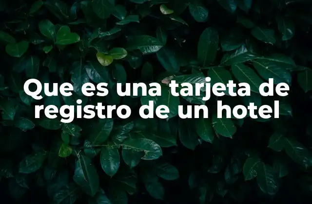 Que es una Tarjeta de Registro de un Hotel