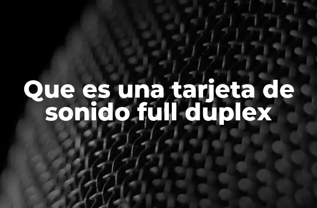 Que es una Tarjeta de Sonido Full Duplex