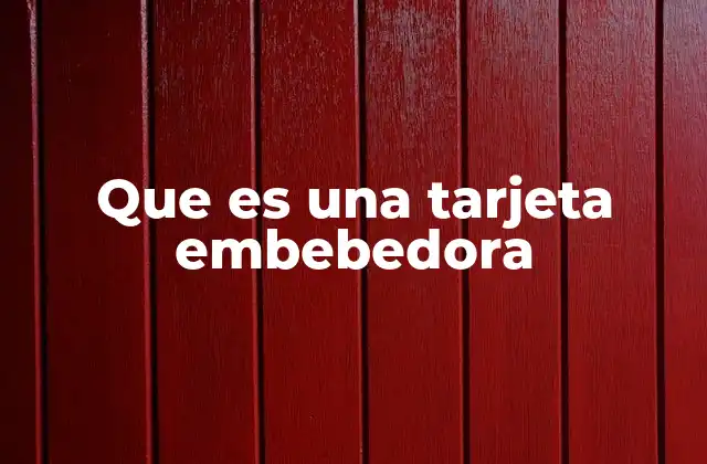 Que es una Tarjeta Embebedora