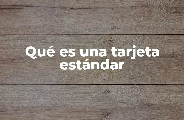 Diferencias entre una tarjeta estándar y otras opciones