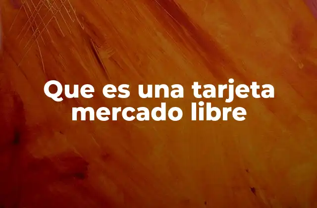 Que es una Tarjeta Mercado Libre