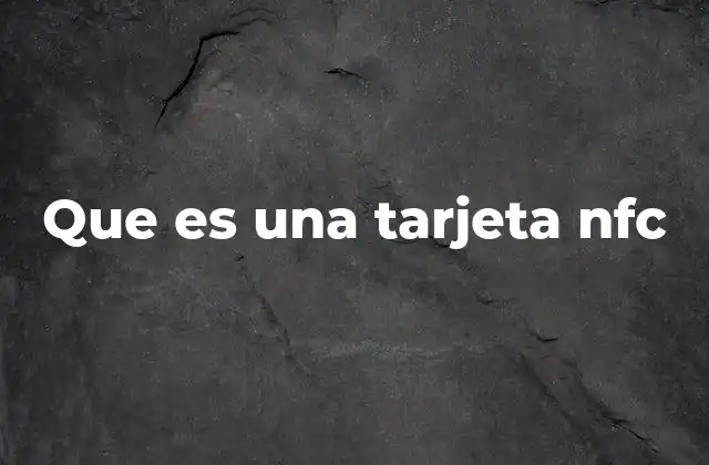 Que es una Tarjeta Nfc