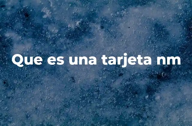 Que es una Tarjeta Nm