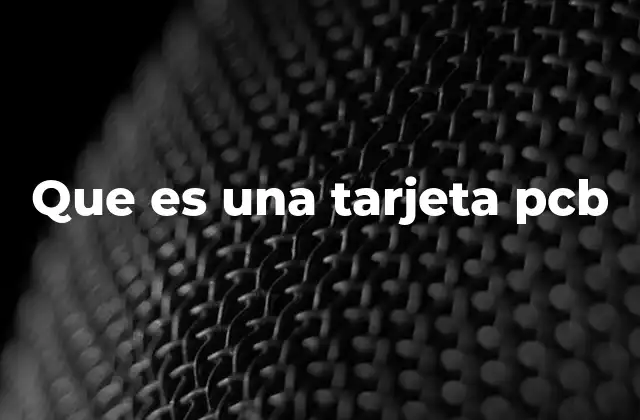 Que es una Tarjeta Pcb