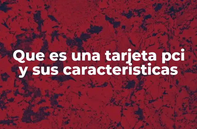 Que es una Tarjeta Pci y Sus Caracteristicas