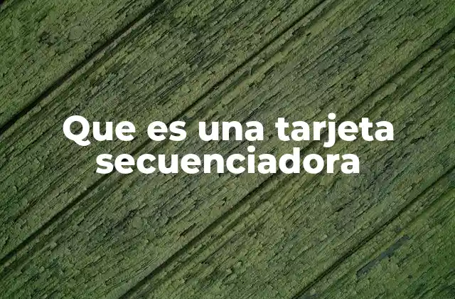 Que es una Tarjeta Secuenciadora