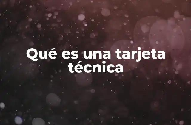 Qué es una Tarjeta Técnica