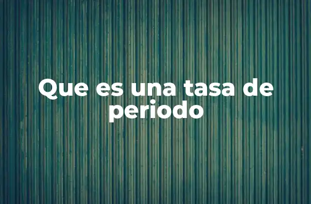 Que es una Tasa de Periodo