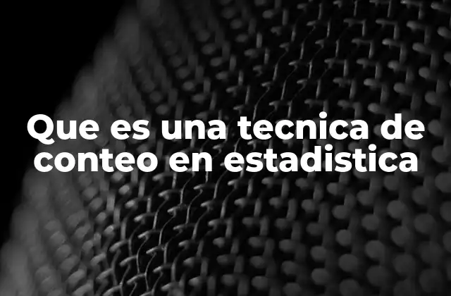 Que es una Tecnica de Conteo en Estadistica