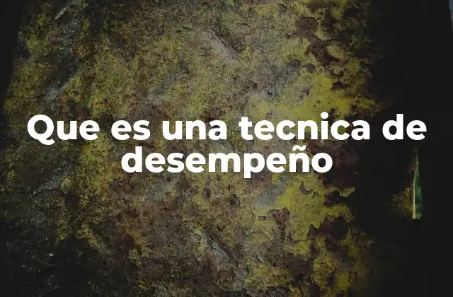 Que es una Tecnica de Desempeño