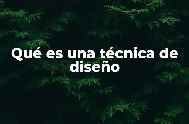 Qué es una Técnica de Diseño
