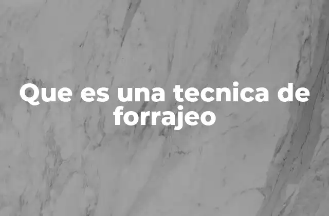 Que es una Tecnica de Forrajeo