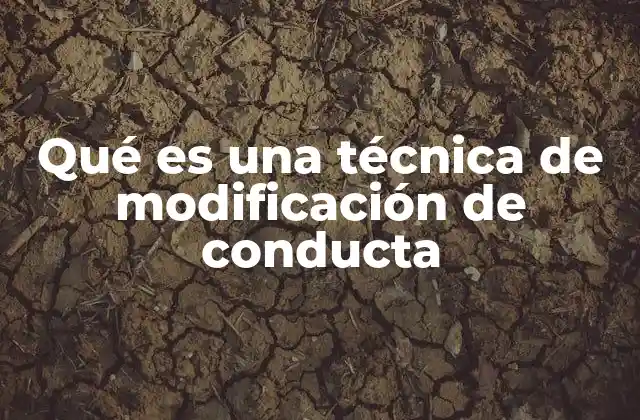 Qué es una Técnica de Modificación de Conducta