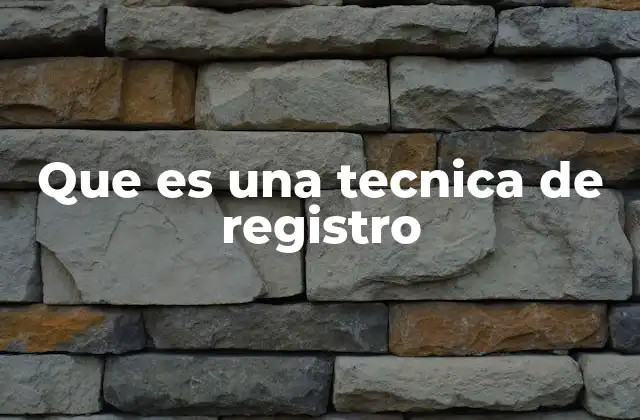 Que es una Tecnica de Registro