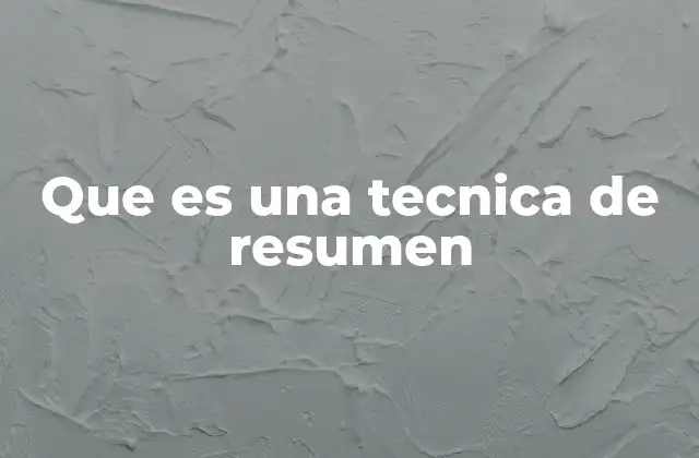 Cómo ayudan las técnicas de resumen en la comprensión de información