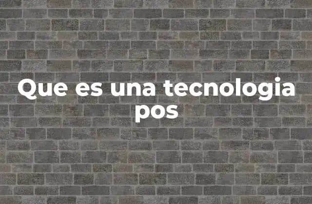 Que es una Tecnologia Pos