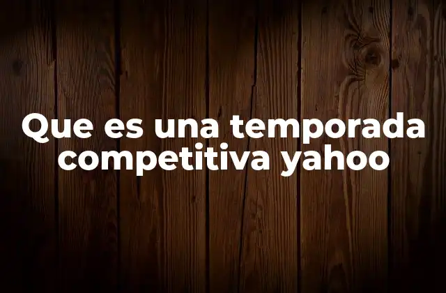Que es una Temporada Competitiva Yahoo