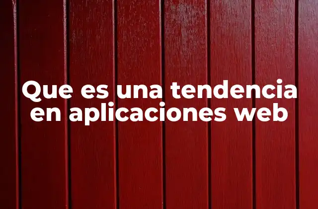 Que es una Tendencia en Aplicaciones Web