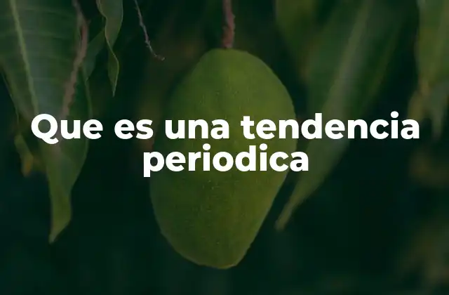 Que es una Tendencia Periodica