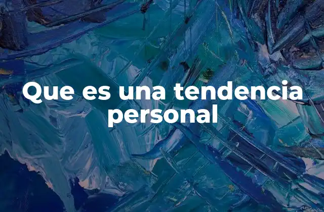 Que es una Tendencia Personal