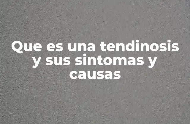 Que es una Tendinosis y Sus Sintomas y Causas